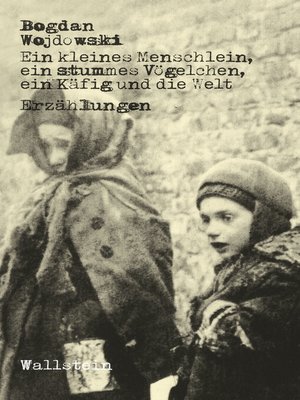 cover image of Ein kleines Menschlein, ein stummes Vögelchen, ein Käfig und die Welt